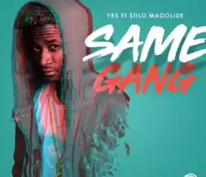 YKS - Same Gang Ft. Stilo Magolide